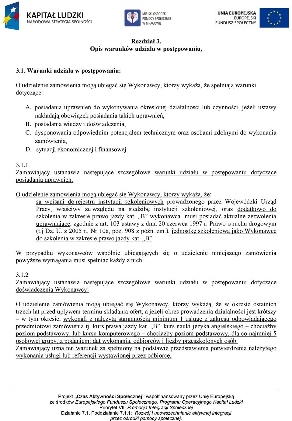 dysponowania odpowiednim potencjałem technicznym oraz osobami zdolnymi do wykonania zamówienia, D. sytuacji ekonomicznej i finansowej. 3.1.