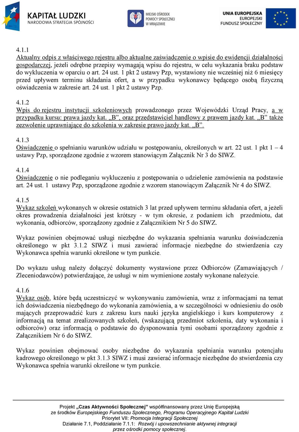1 pkt 2 ustawy Pzp, wystawiony nie wcześniej niż 6 miesięcy przed upływem terminu składania ofert, a w przypadku wykonawcy będącego osobą fizyczną oświadczenia w zakresie art. 24 ust.