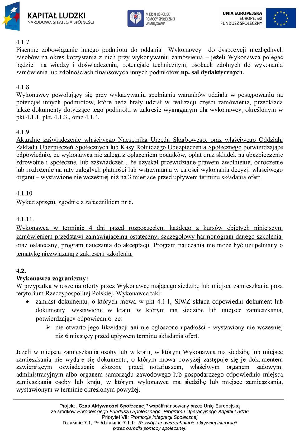 8 Wykonawcy powołujący się przy wykazywaniu spełniania warunków udziału w postępowaniu na potencjał innych podmiotów, które będą brały udział w realizacji części zamówienia, przedkłada także