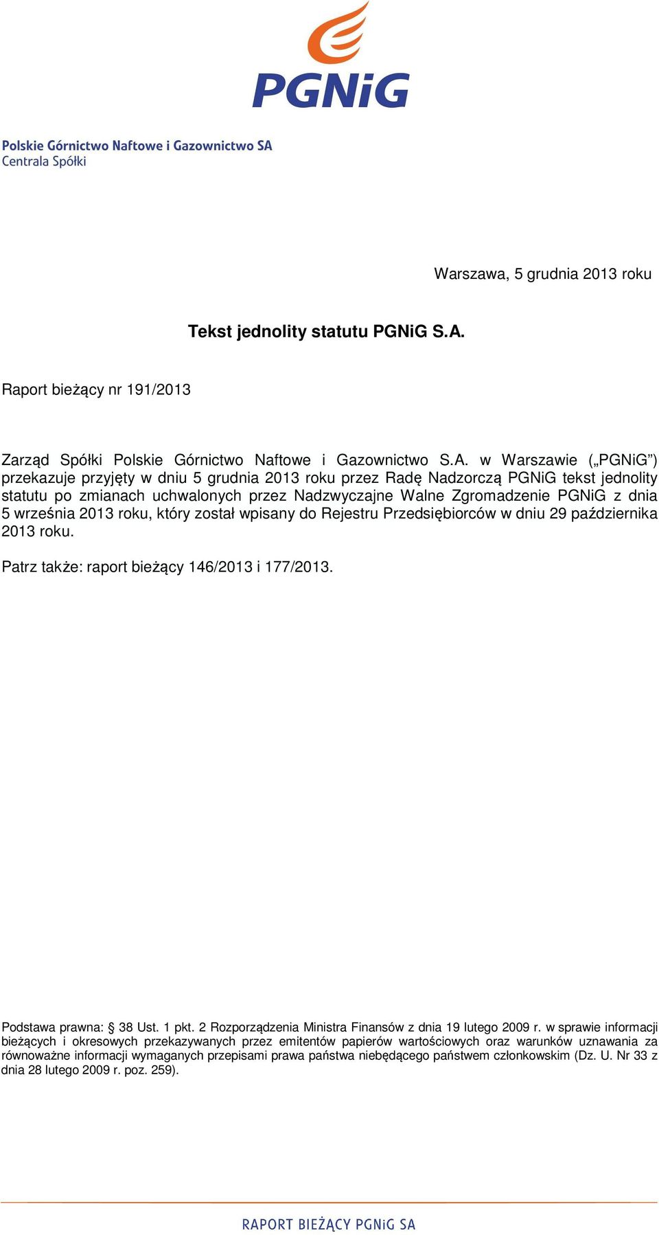 w Warszawie ( PGNiG ) przekazuje przyjęty w dniu 5 grudnia 2013 roku przez Radę Nadzorczą PGNiG tekst jednolity statutu po zmianach uchwalonych przez Nadzwyczajne Walne Zgromadzenie PGNiG z dnia 5