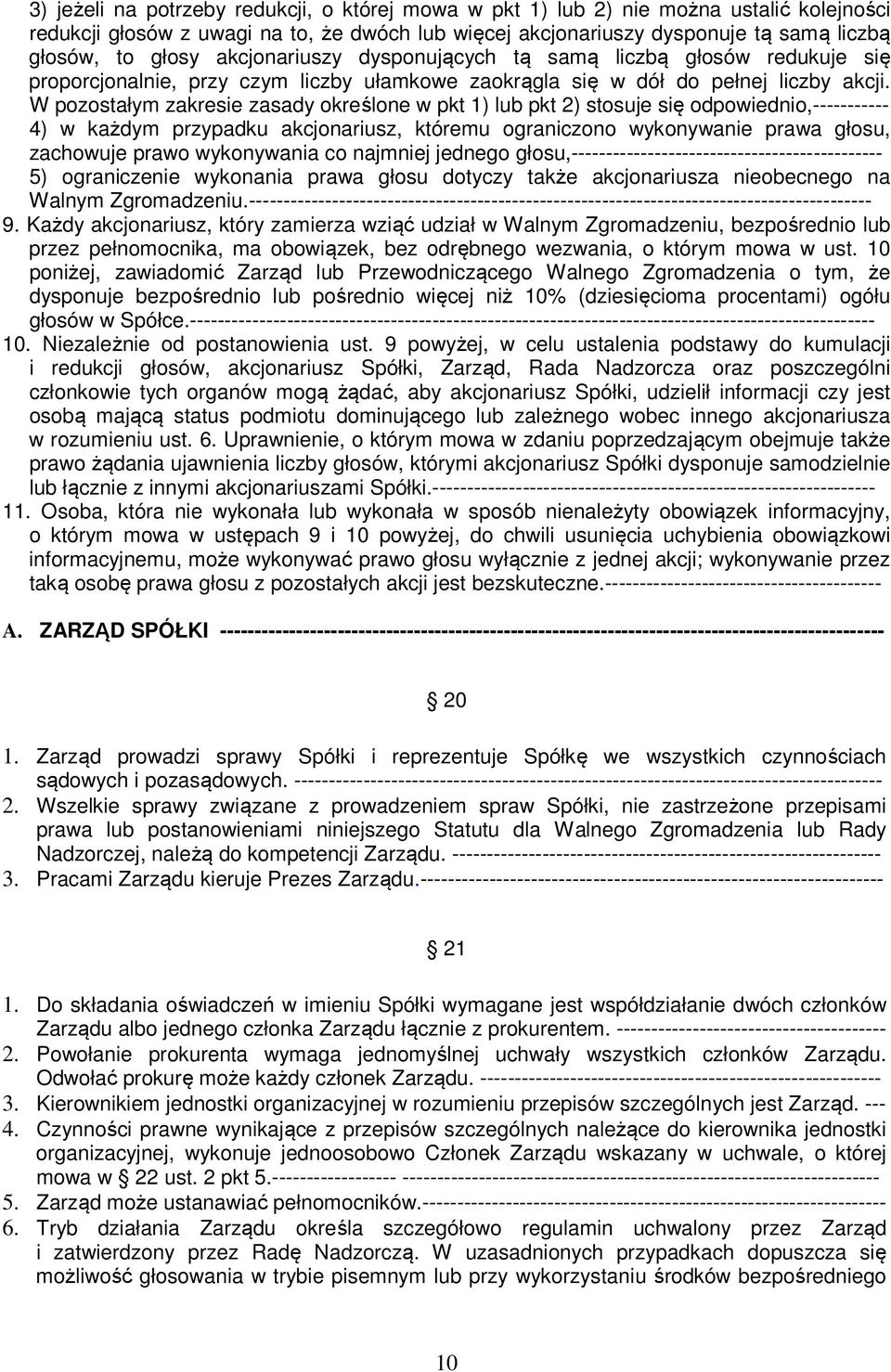 W pozostałym zakresie zasady określone w pkt 1) lub pkt 2) stosuje się odpowiednio,----------- 4) w każdym przypadku akcjonariusz, któremu ograniczono wykonywanie prawa głosu, zachowuje prawo