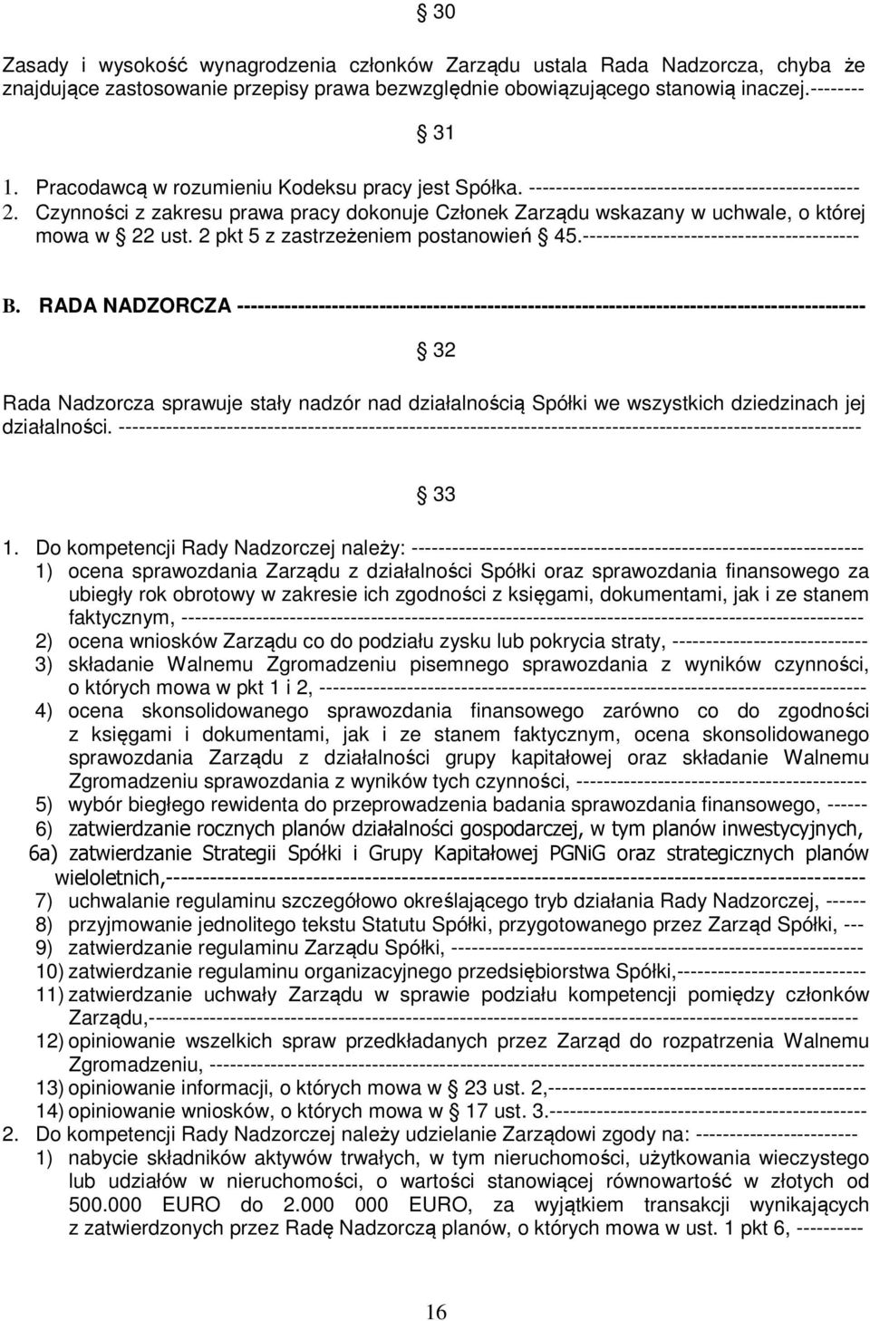 Czynności z zakresu prawa pracy dokonuje Członek Zarządu wskazany w uchwale, o której mowa w 22 ust. 2 pkt 5 z zastrzeżeniem postanowień 45.----------------------------------------- B.