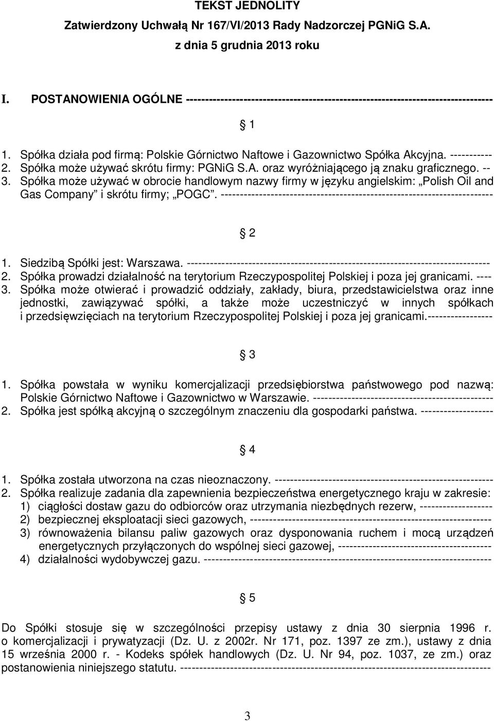 ----------- 2. Spółka może używać skrótu firmy: PGNiG S.A. oraz wyróżniającego ją znaku graficznego. -- 3.