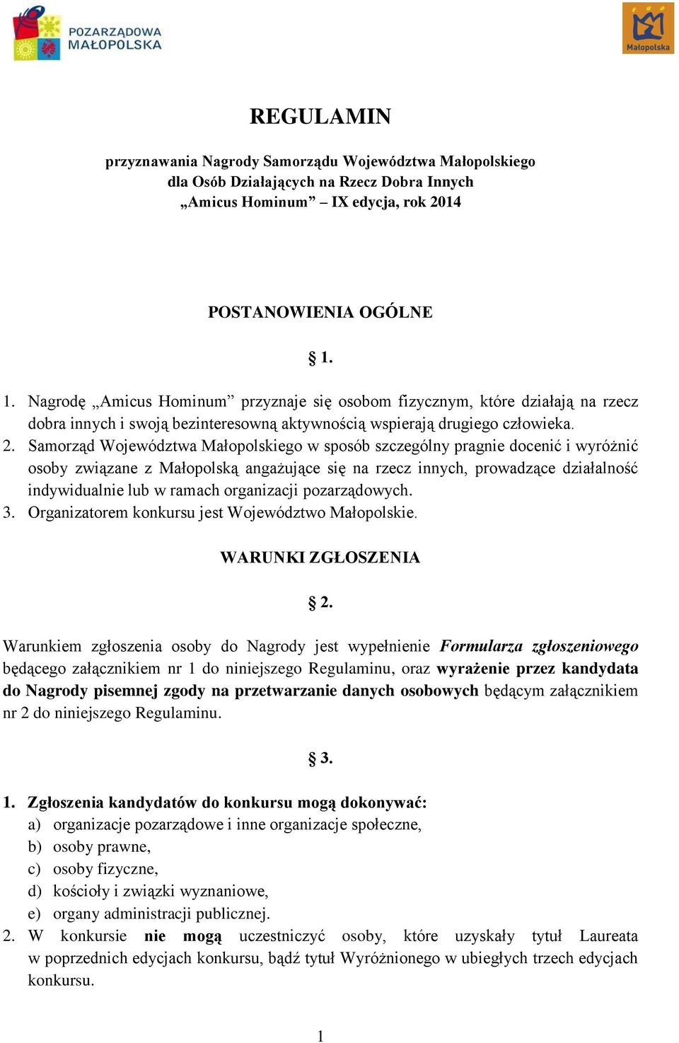 Samorząd Województwa Małopolskiego w sposób szczególny pragnie docenić i wyróżnić osoby związane z Małopolską angażujące się na rzecz innych, prowadzące działalność indywidualnie lub w ramach