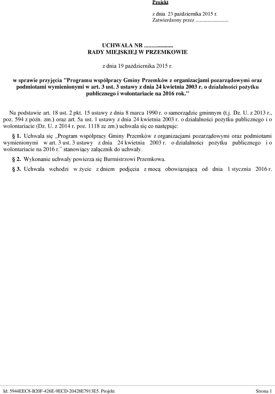 o działalności pożytku publicznego i wolontariacie na 2016 rok." Na podstawie art. 18 ust. 2 pkt. 15 ustawy z dnia 8 marca 1990 r. o samorządzie gminnym (t.j. Dz. U. z 2013 r., poz. 594 z późn. zm.