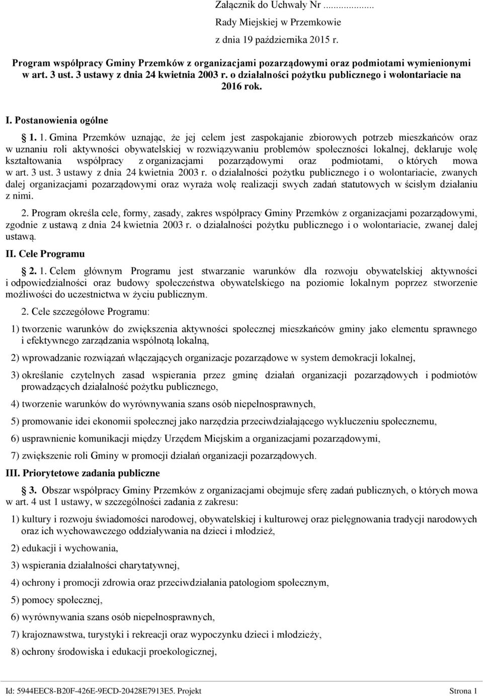 1. Gmina Przemków uznając, że jej celem jest zaspokajanie zbiorowych potrzeb mieszkańców oraz w uznaniu roli aktywności obywatelskiej w rozwiązywaniu problemów społeczności lokalnej, deklaruje wolę