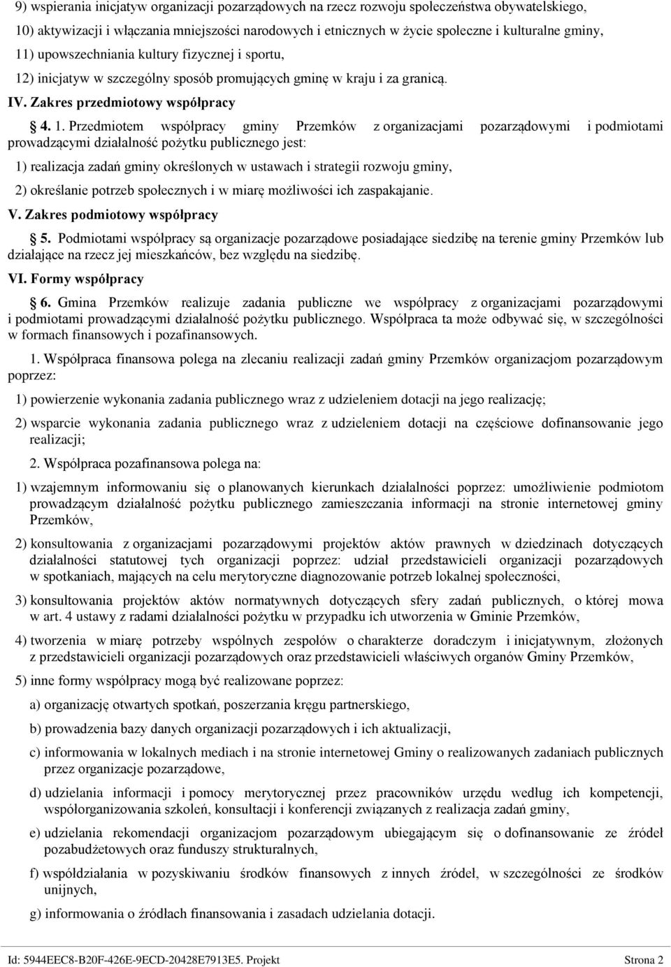 ) inicjatyw w szczególny sposób promujących gminę w kraju i za granicą. IV. Zakres przedmiotowy współpracy 4. 1.