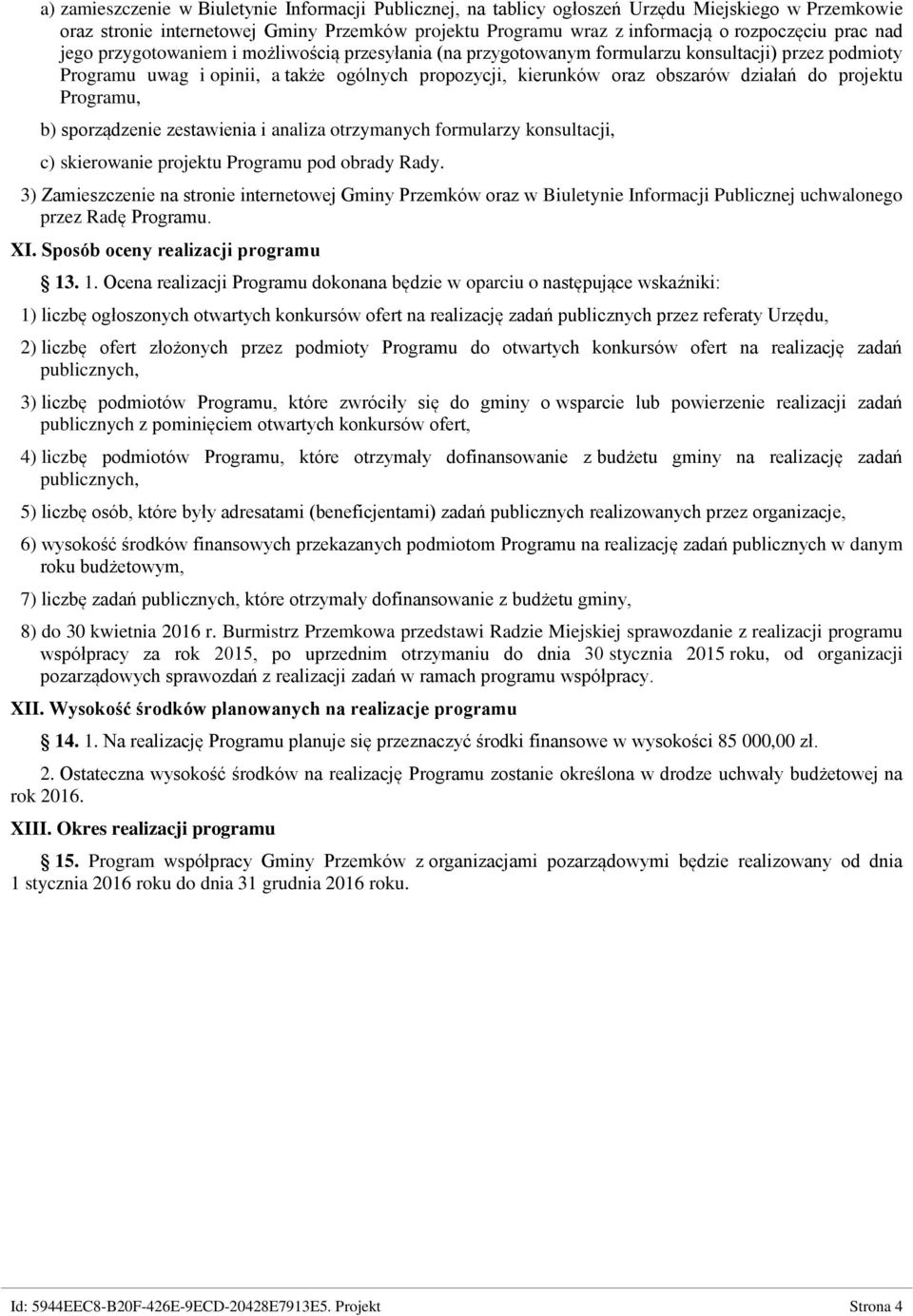 projektu Programu, b) sporządzenie zestawienia i analiza otrzymanych formularzy konsultacji, c) skierowanie projektu Programu pod obrady Rady.