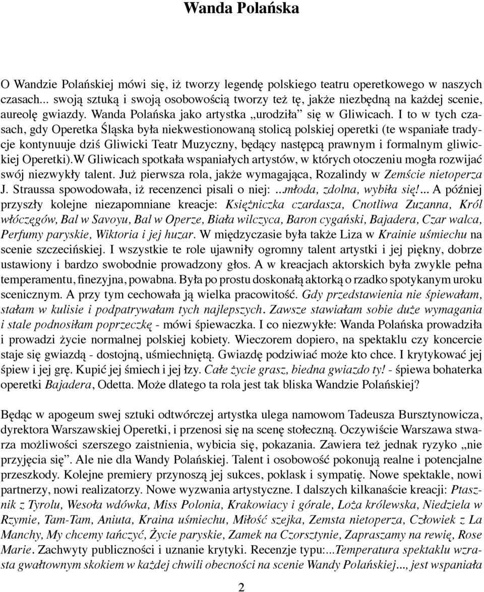 I to w tych czasach, gdy Operetka Śląska była niekwestionowaną stolicą polskiej operetki (te wspaniałe tradycje kontynuuje dziś Gliwicki Teatr Muzyczny, będący następcą prawnym i formalnym gliwickiej