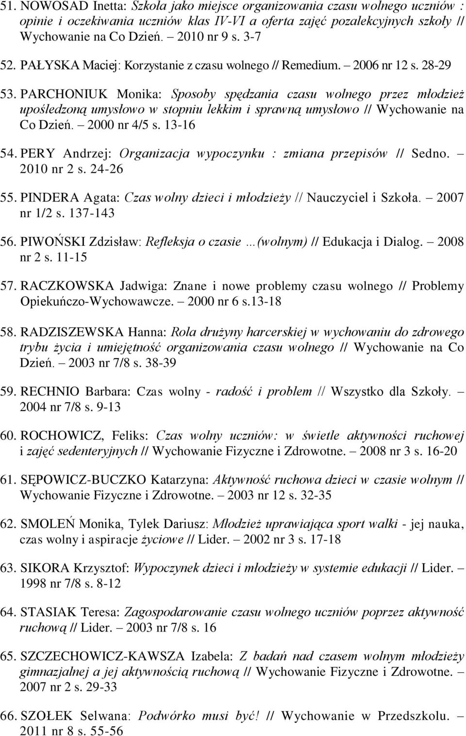 PARCHONIUK Monika: Sposoby spędzania czasu wolnego przez młodzież upośledzoną umysłowo w stopniu lekkim i sprawną umysłowo // Wychowanie na Co Dzień. 2000 nr 4/5 s. 13-16 54.