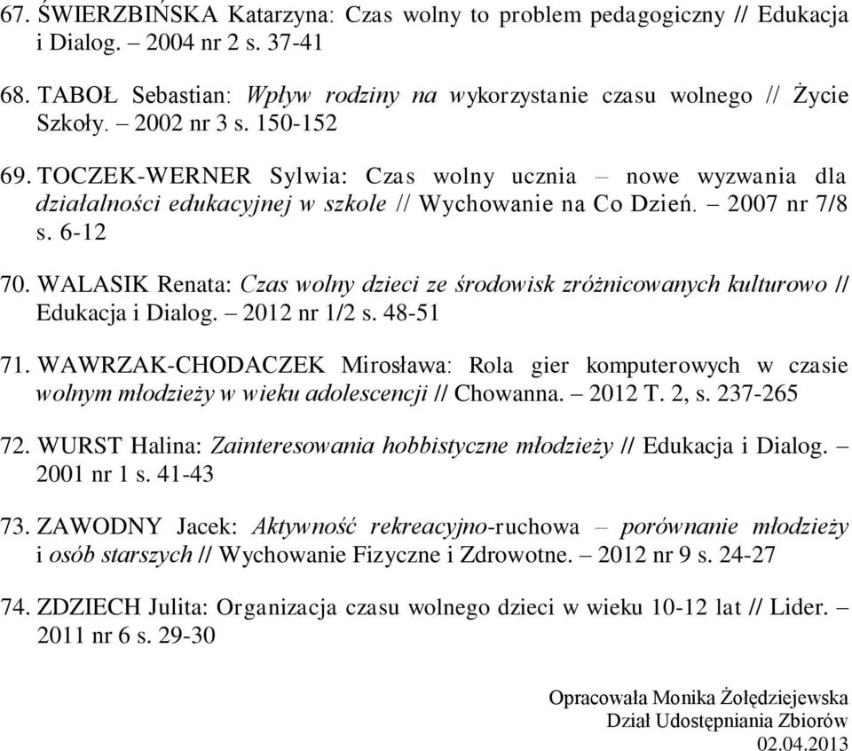 WALASIK Renata: Czas wolny dzieci ze środowisk zróżnicowanych kulturowo // Edukacja i Dialog. 2012 nr 1/2 s. 48-51 71.