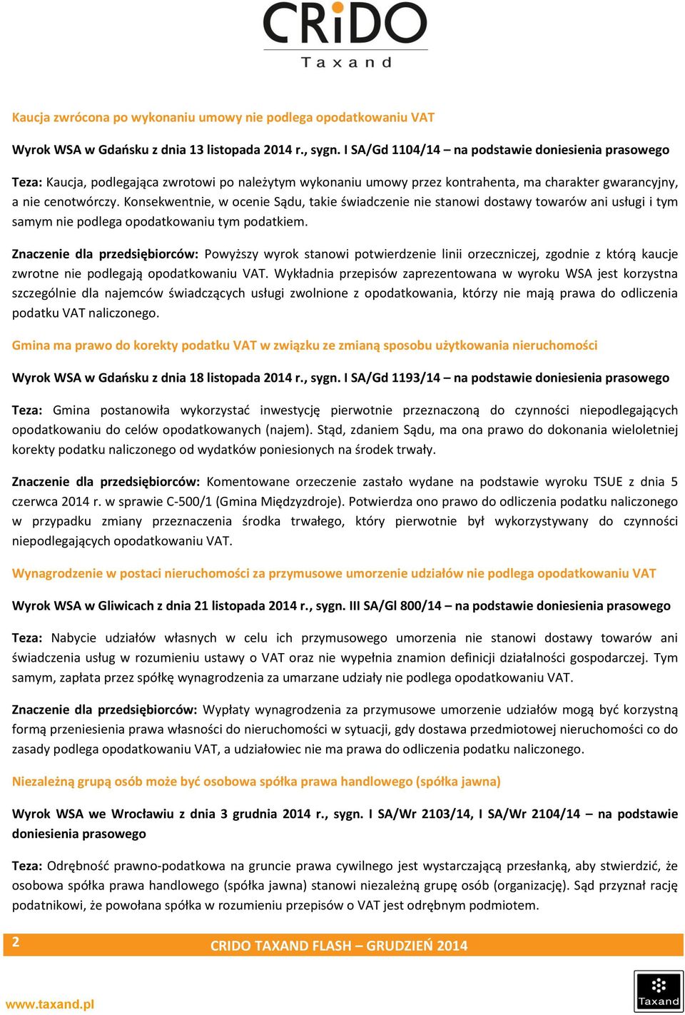 Konsekwentnie, w ocenie Sądu, takie świadczenie nie stanowi dostawy towarów ani usługi i tym samym nie podlega opodatkowaniu tym podatkiem.