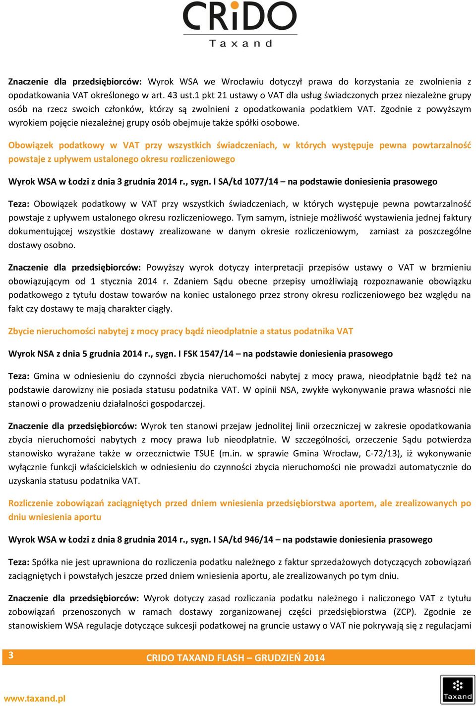 Zgodnie z powyższym wyrokiem pojęcie niezależnej grupy osób obejmuje także spółki osobowe.