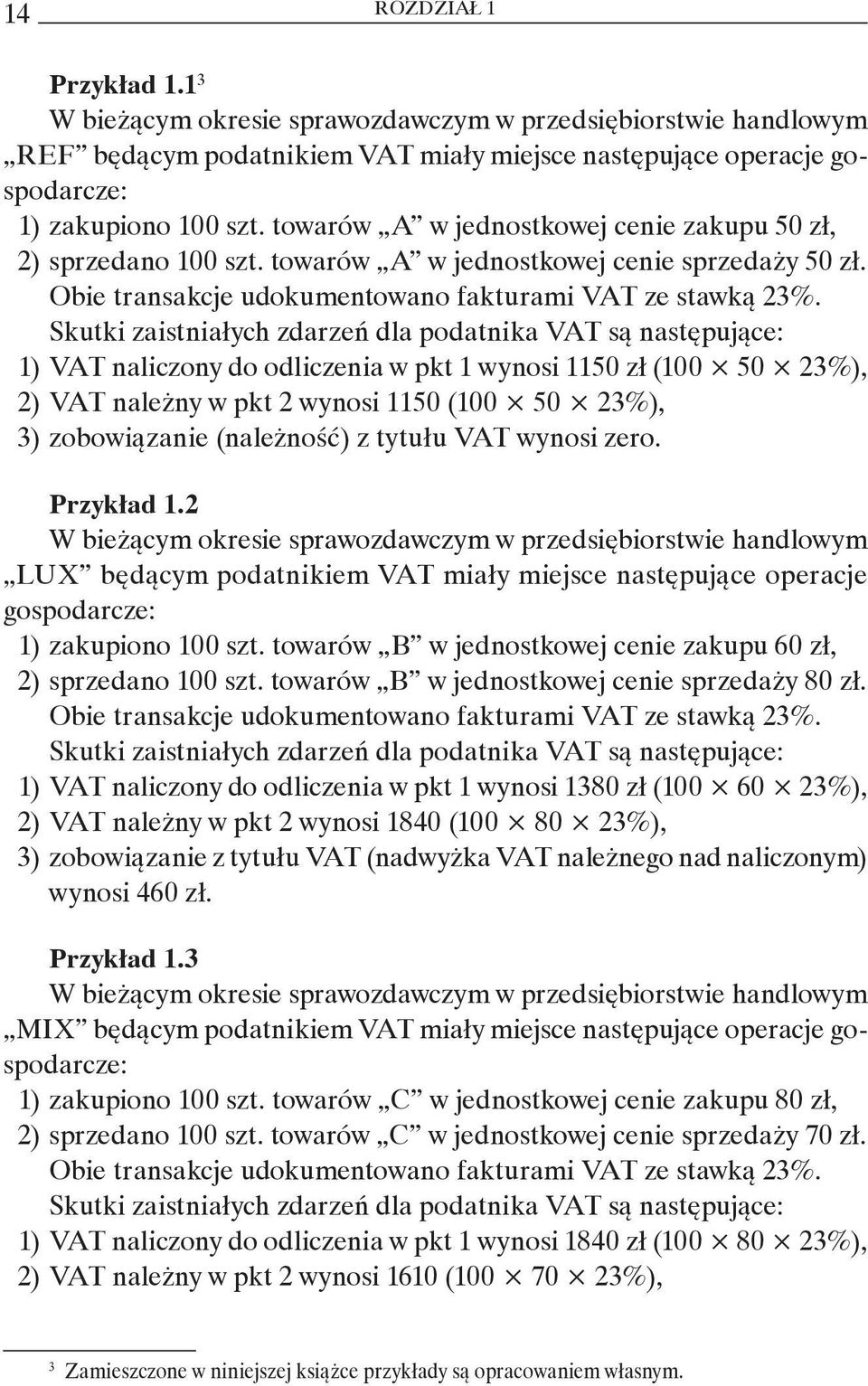 Skutki zaistniałych zdarzeń dla podatnika VAT są następujące: 1) VAT naliczony do odliczenia w pkt 1 wynosi 1150 zł (100 50 23%), 2) VAT należny w pkt 2 wynosi 1150 (100 50 23%), 3) zobowiązanie