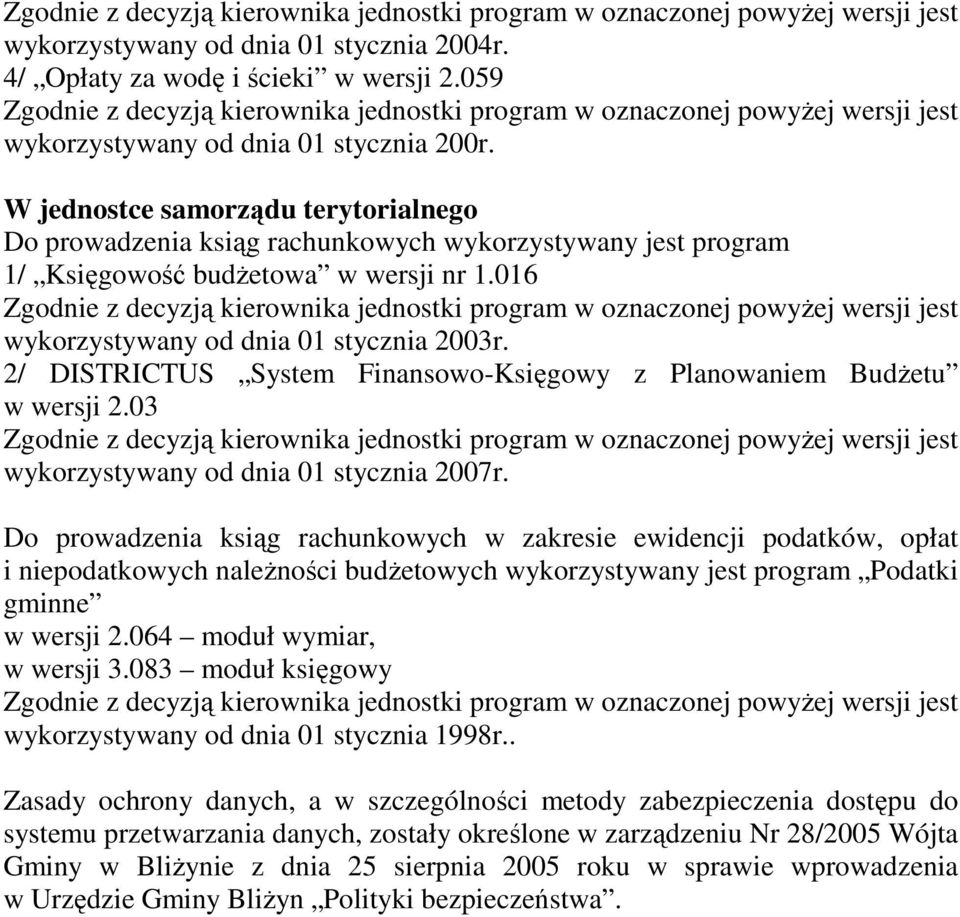 W jednostce samorządu terytorialnego Do prowadzenia ksiąg rachunkowych wykorzystywany jest program 1/ Księgowość budŝetowa w wersji nr 1.