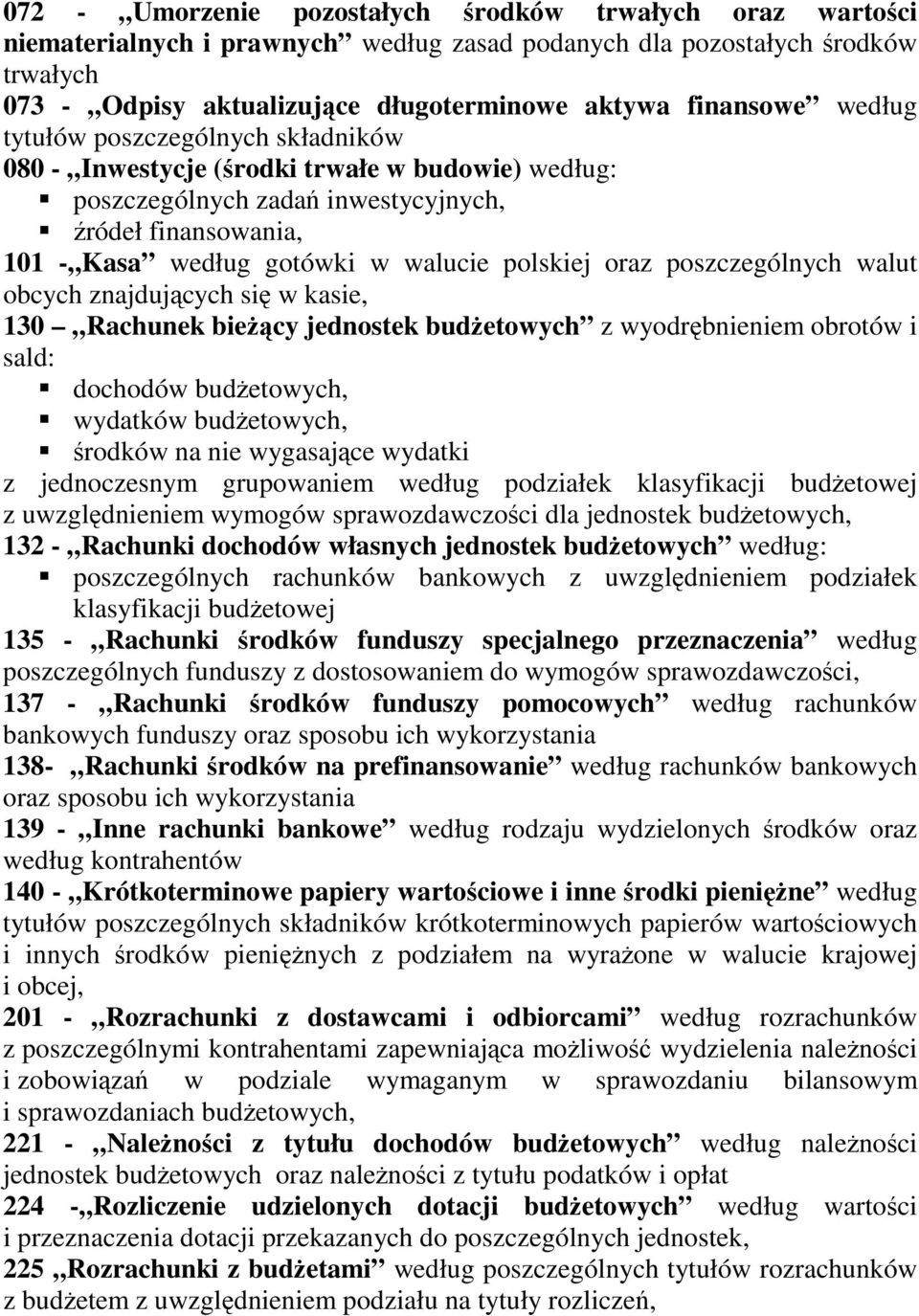 poszczególnych walut obcych znajdujących się w kasie, 130 Rachunek bieŝący jednostek budŝetowych z wyodrębnieniem obrotów i sald: dochodów budŝetowych, wydatków budŝetowych, środków na nie wygasające