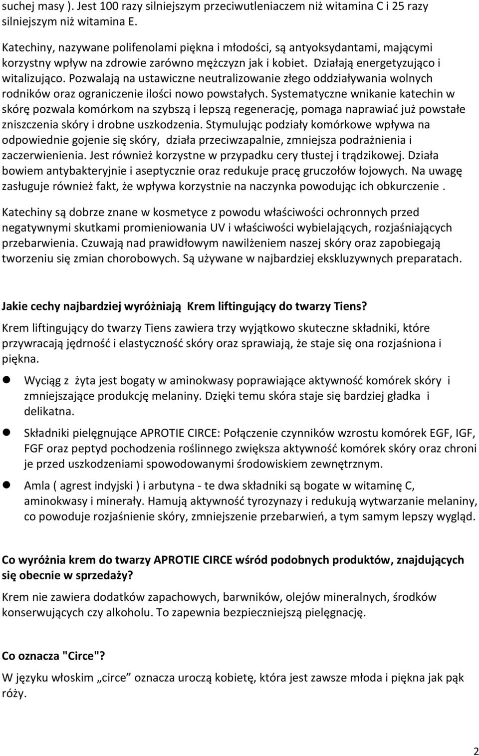 Pozwalają na ustawiczne neutralizowanie złego oddziaływania wolnych rodników oraz ograniczenie ilości nowo powstałych.