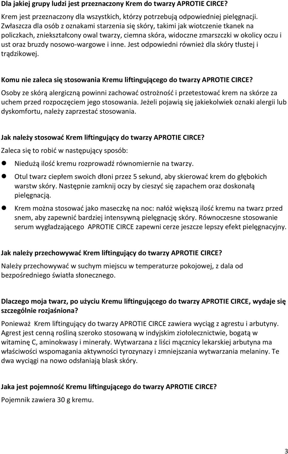nosowo-wargowe i inne. Jest odpowiedni również dla skóry tłustej i trądzikowej. Komu nie zaleca się stosowania Kremu liftingującego do twarzy APROTIE CIRCE?
