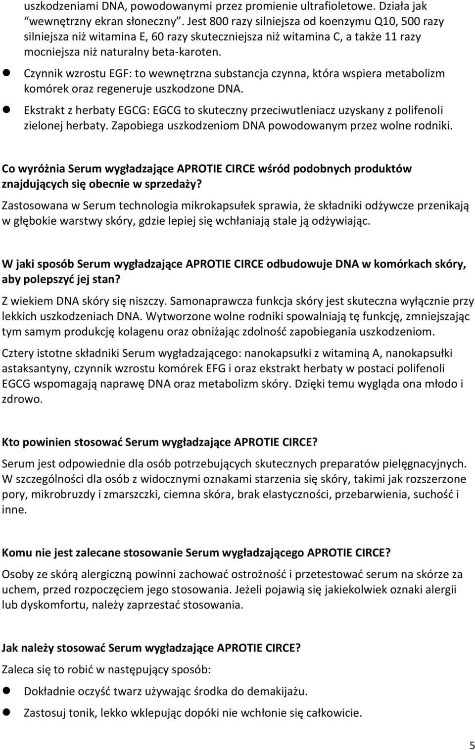 Czynnik wzrostu EGF: to wewnętrzna substancja czynna, która wspiera metabolizm komórek oraz regeneruje uszkodzone DNA.