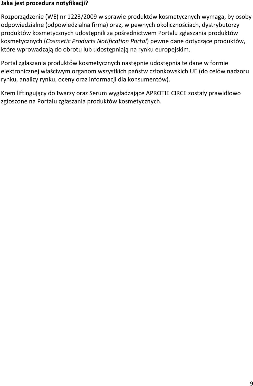 udostępnili za pośrednictwem Portalu zgłaszania produktów kosmetycznych (Cosmetic Products Notification Portal) pewne dane dotyczące produktów, które wprowadzają do obrotu lub udostępniają na rynku