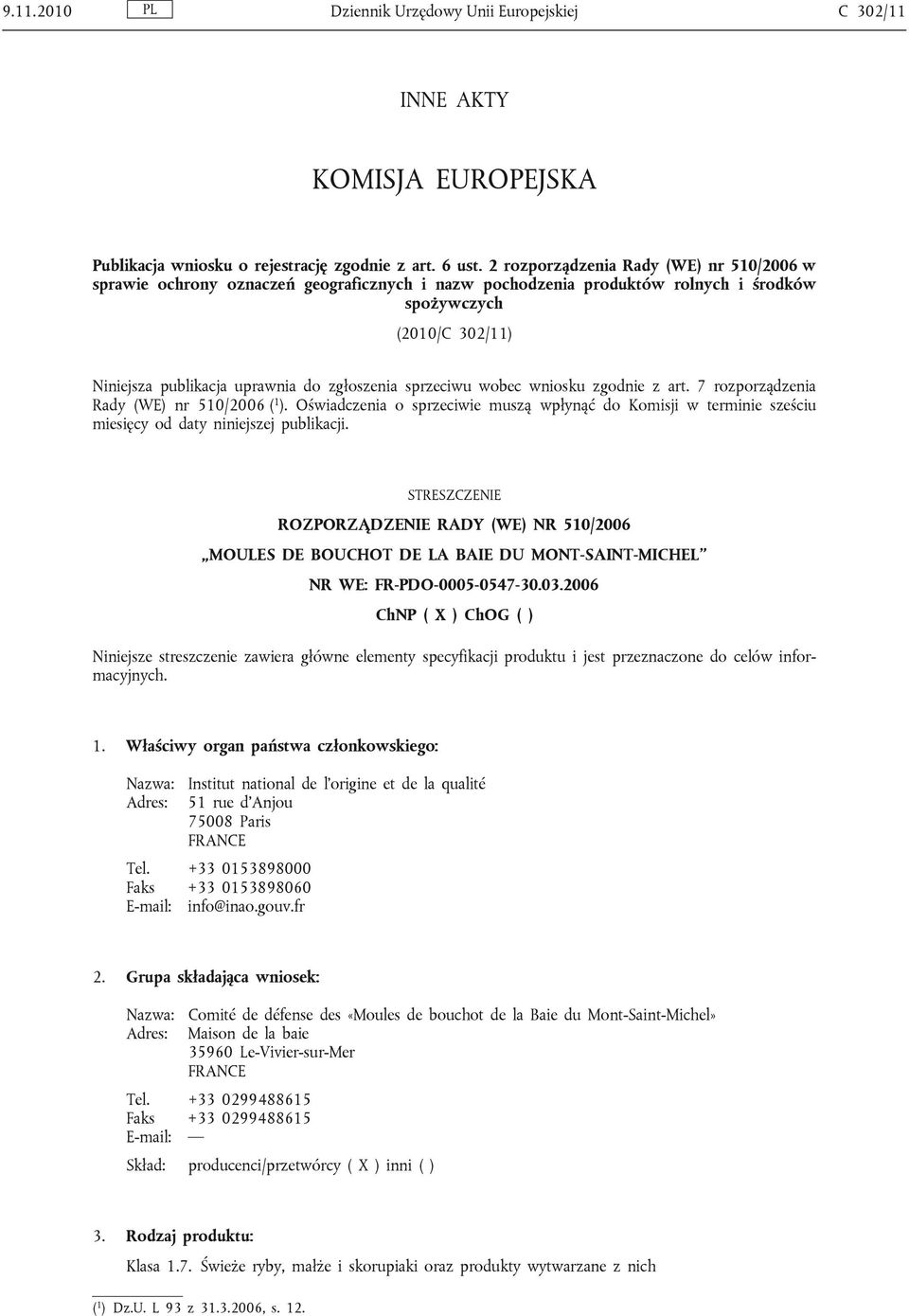 sprzeciwu wobec wniosku zgodnie z art. 7 rozporządzenia Rady (WE) nr 510/2006 ( 1 ). Oświadczenia o sprzeciwie muszą wpłynąć do Komisji w terminie sześciu miesięcy od daty niniejszej publikacji.