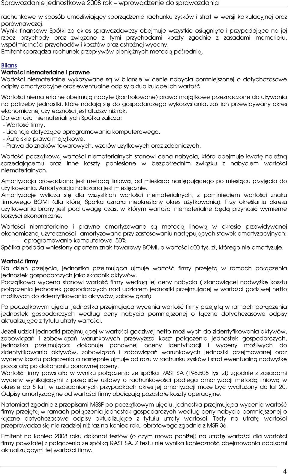 przychodów i kosztów oraz ostronej wyceny. Emitent sporzdza rachunek przepływów pieninych metod poredni.