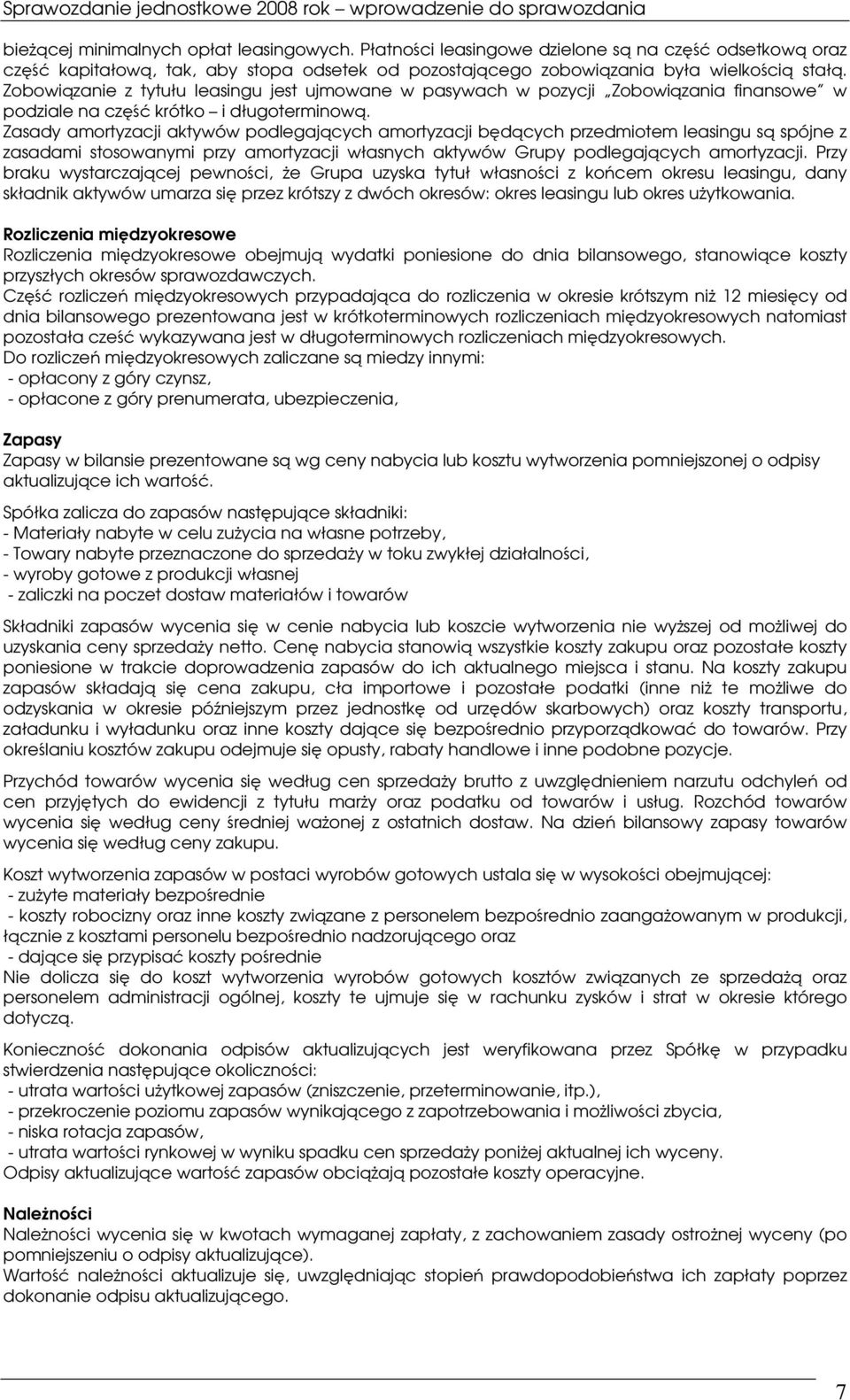 Zasady amortyzacji aktywów podlegajcych amortyzacji bdcych przedmiotem leasingu s spójne z zasadami stosowanymi przy amortyzacji własnych aktywów Grupy podlegajcych amortyzacji.