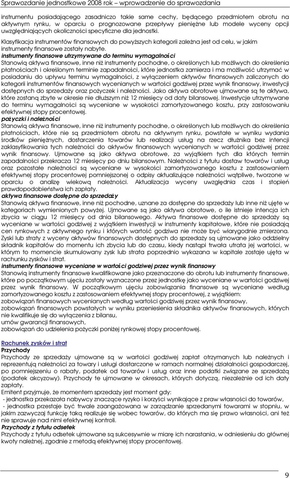 instrumenty finansowe utrzymywane do terminu wymagalnoci Stanowi aktywa finansowe, inne ni instrumenty pochodne, o okrelonych lub moliwych do okrelenia płatnociach i okrelonym terminie zapadalnoci,