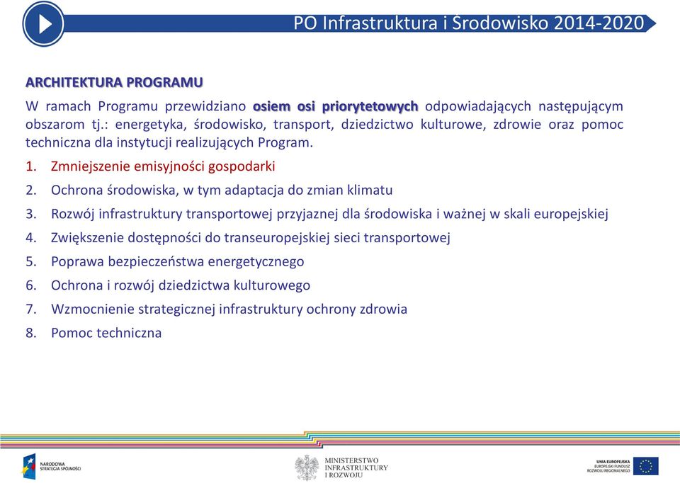 Ochrona środowiska, w tym adaptacja do zmian klimatu 3. Rozwój infrastruktury transportowej przyjaznej dla środowiska i ważnej w skali europejskiej 4.