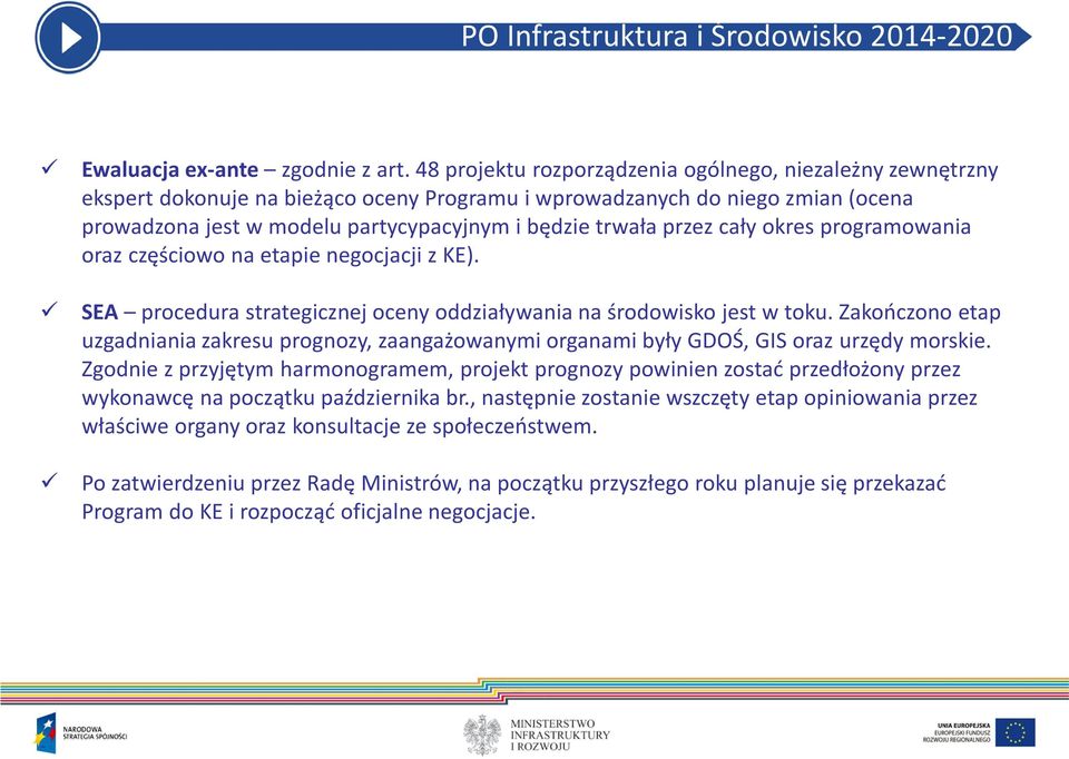 przez cały okres programowania oraz częściowo na etapie negocjacji z KE). SEA procedura strategicznej oceny oddziaływania na środowisko jest w toku.