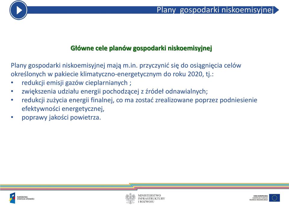 : redukcji emisji gazów cieplarnianych ; zwiększenia udziału energii pochodzącej z źródeł odnawialnych; redukcji