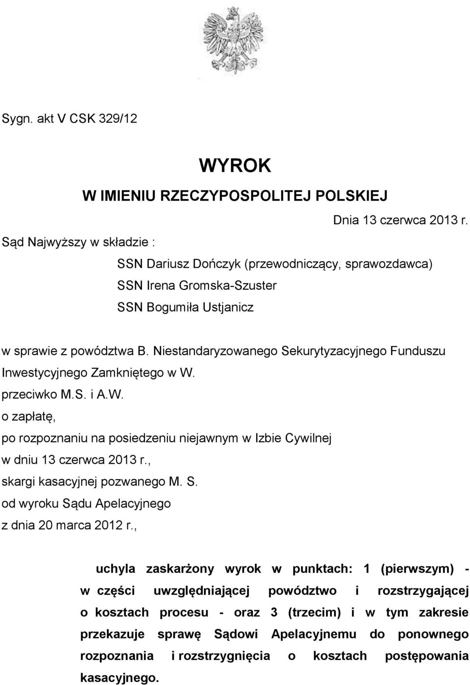 Niestandaryzowanego Sekurytyzacyjnego Funduszu Inwestycyjnego Zamkniętego w W. przeciwko M.S. i A.W. o zapłatę, po rozpoznaniu na posiedzeniu niejawnym w Izbie Cywilnej w dniu 13 czerwca 2013 r.