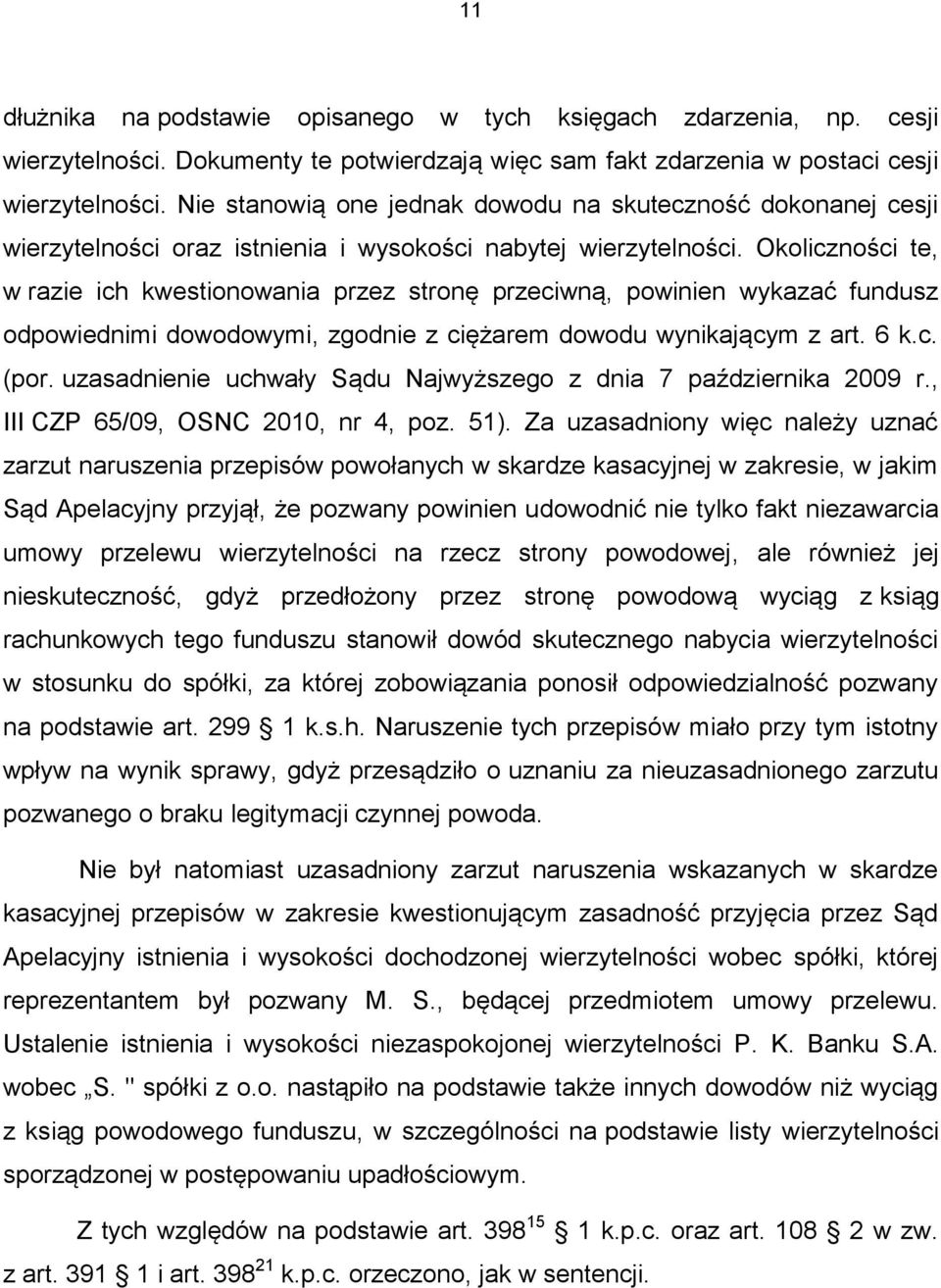 Okoliczności te, w razie ich kwestionowania przez stronę przeciwną, powinien wykazać fundusz odpowiednimi dowodowymi, zgodnie z ciężarem dowodu wynikającym z art. 6 k.c. (por.