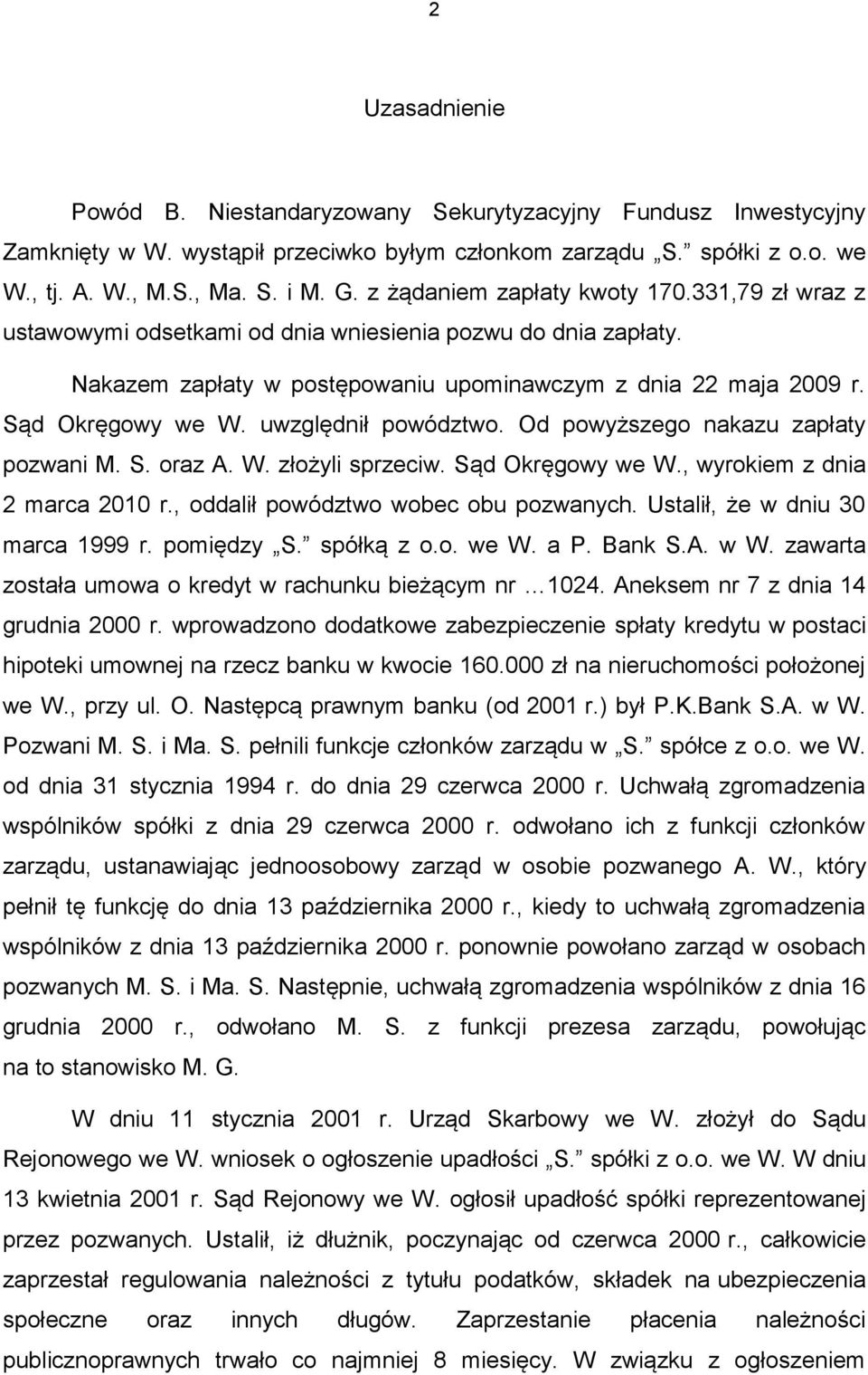 uwzględnił powództwo. Od powyższego nakazu zapłaty pozwani M. S. oraz A. W. złożyli sprzeciw. Sąd Okręgowy we W., wyrokiem z dnia 2 marca 2010 r., oddalił powództwo wobec obu pozwanych.