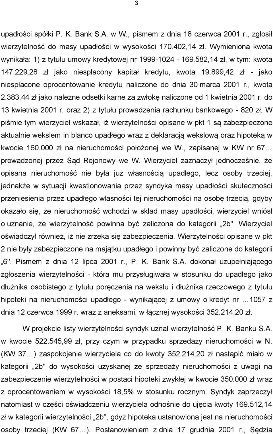 899,42 zł - jako niespłacone oprocentowanie kredytu naliczone do dnia 30 marca 2001 r., kwota 2.383,44 zł jako należne odsetki karne za zwłokę naliczone od 1 kwietnia 2001 r. do 13 kwietnia 2001 r.