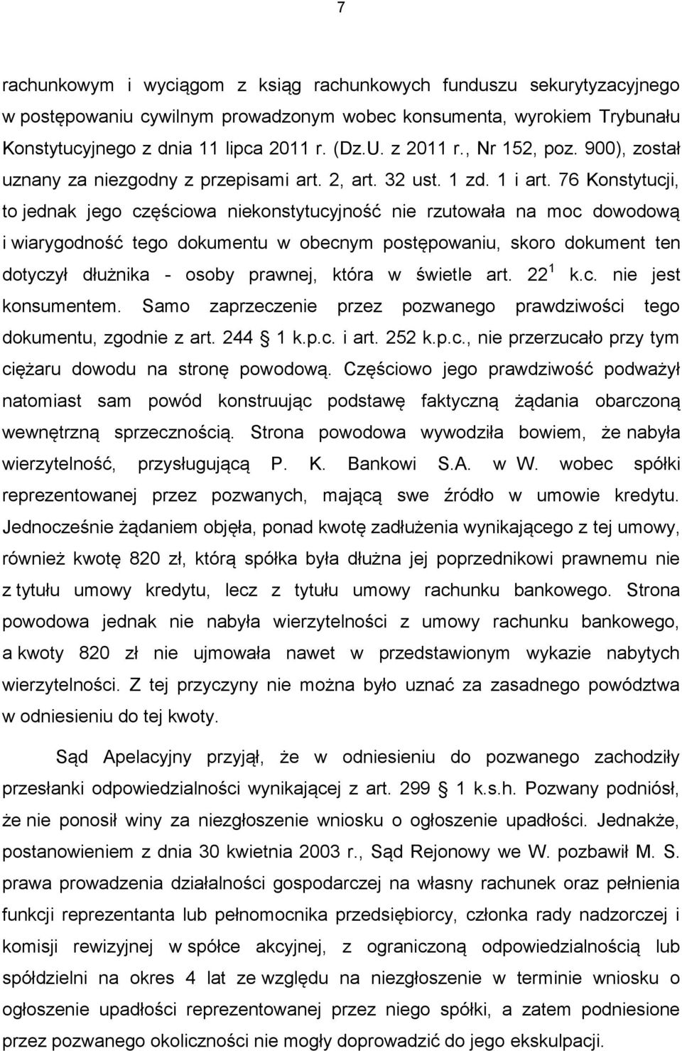 76 Konstytucji, to jednak jego częściowa niekonstytucyjność nie rzutowała na moc dowodową i wiarygodność tego dokumentu w obecnym postępowaniu, skoro dokument ten dotyczył dłużnika - osoby prawnej,