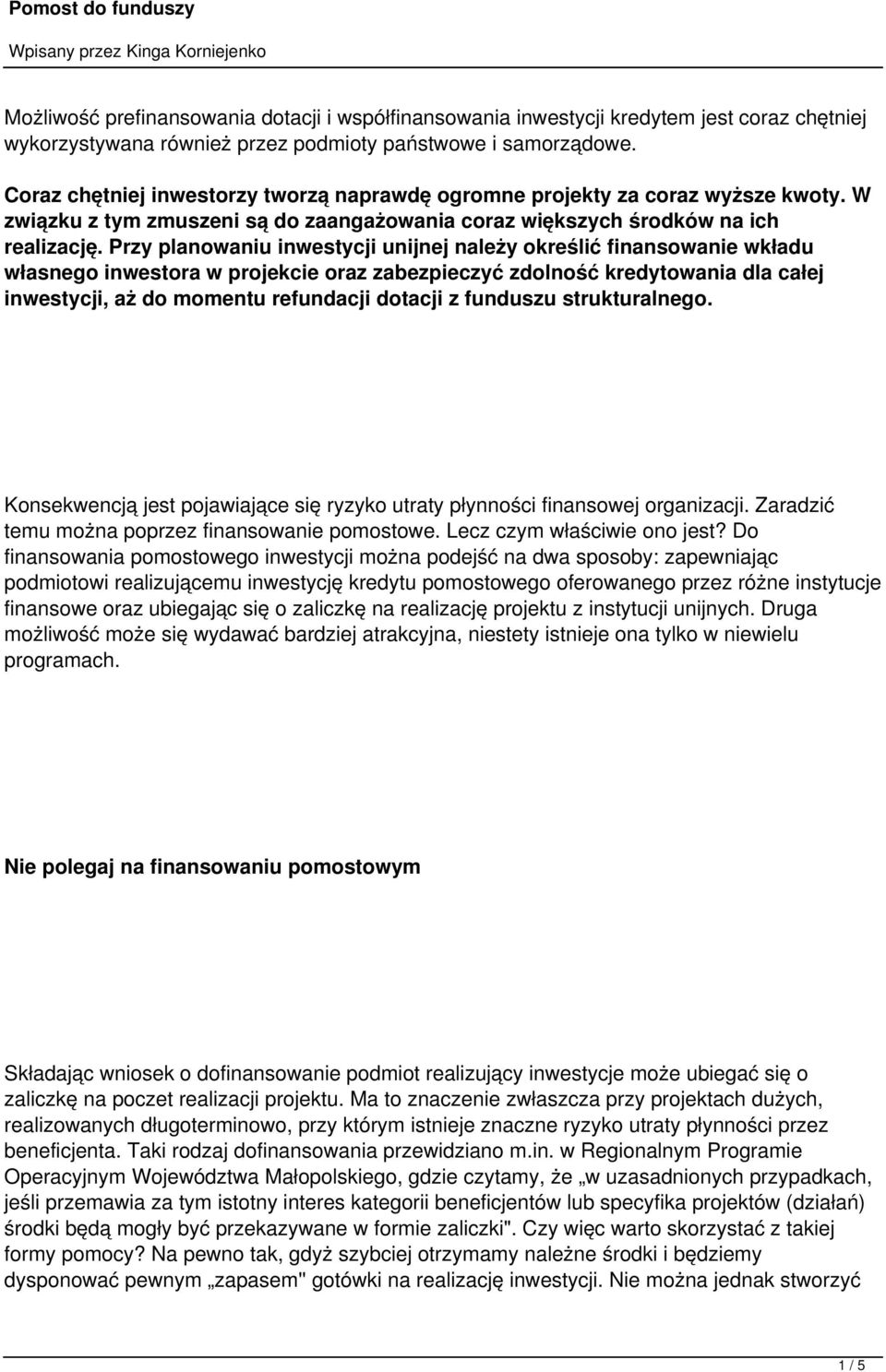 Przy planowaniu inwestycji unijnej należy określić finansowanie wkładu własnego inwestora w projekcie oraz zabezpieczyć zdolność kredytowania dla całej inwestycji, aż do momentu refundacji dotacji z