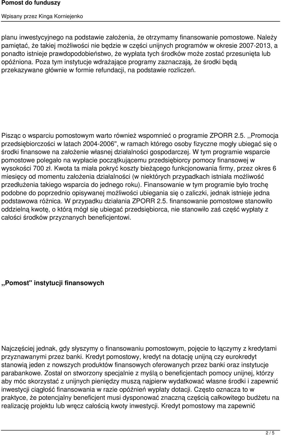 Poza tym instytucje wdrażające programy zaznaczają, że środki będą przekazywane głównie w formie refundacji, na podstawie rozliczeń.