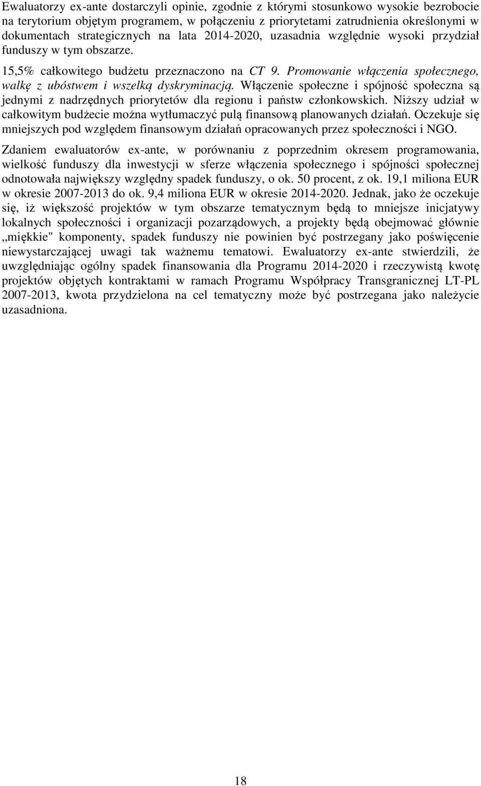 Promowanie włączenia społecznego, walkę z ubóstwem i wszelką dyskryminacją. Włączenie społeczne i spójność społeczna są jednymi z nadrzędnych priorytetów dla regionu i państw członkowskich.