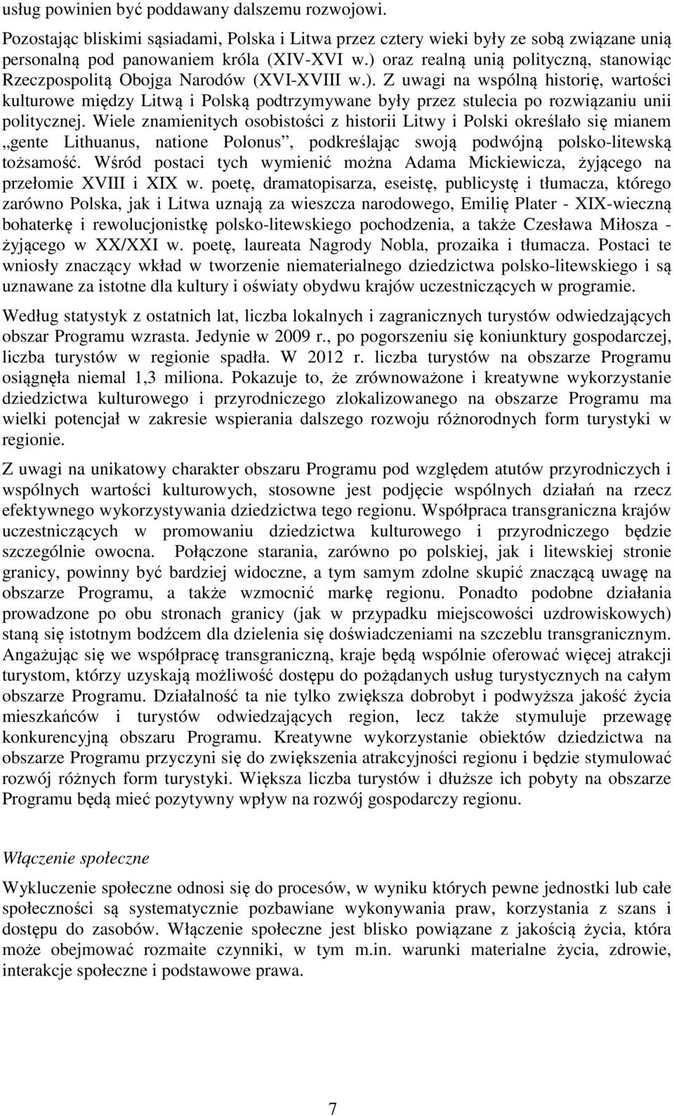 Wiele znamienitych osobistości z historii Litwy i Polski określało się mianem gente Lithuanus, natione Polonus, podkreślając swoją podwójną polsko-litewską tożsamość.