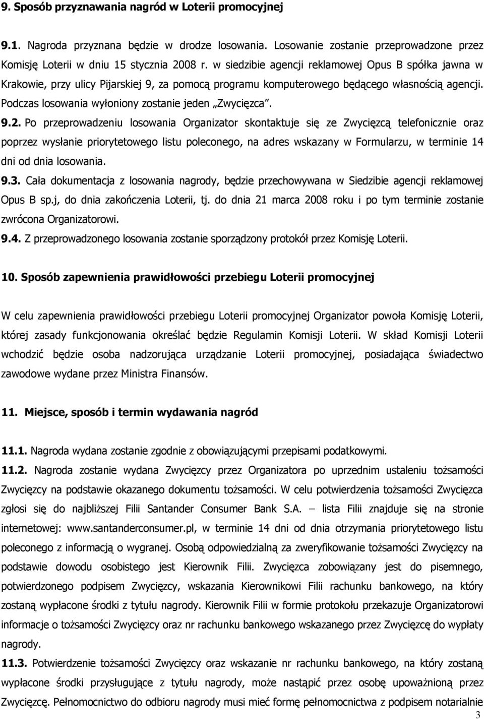 Podczas losowania wyłoniony zostanie jeden Zwycięzca. 9.2.