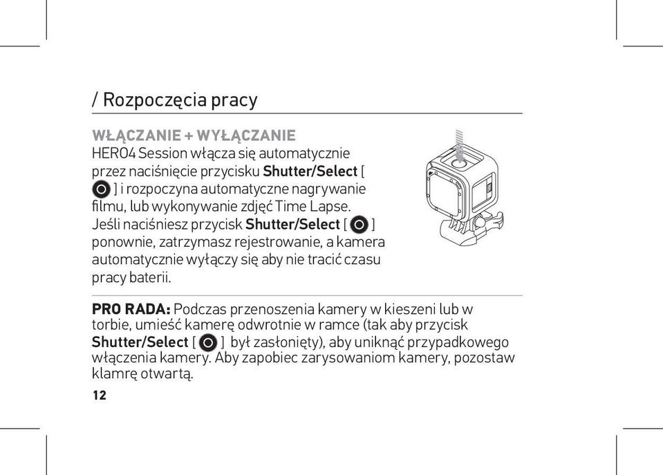 Jeśli naciśniesz przycisk Shutter/Select [ ] ponownie, zatrzymasz rejestrowanie, a kamera automatycznie wyłączy się aby nie tracić czasu pracy baterii.