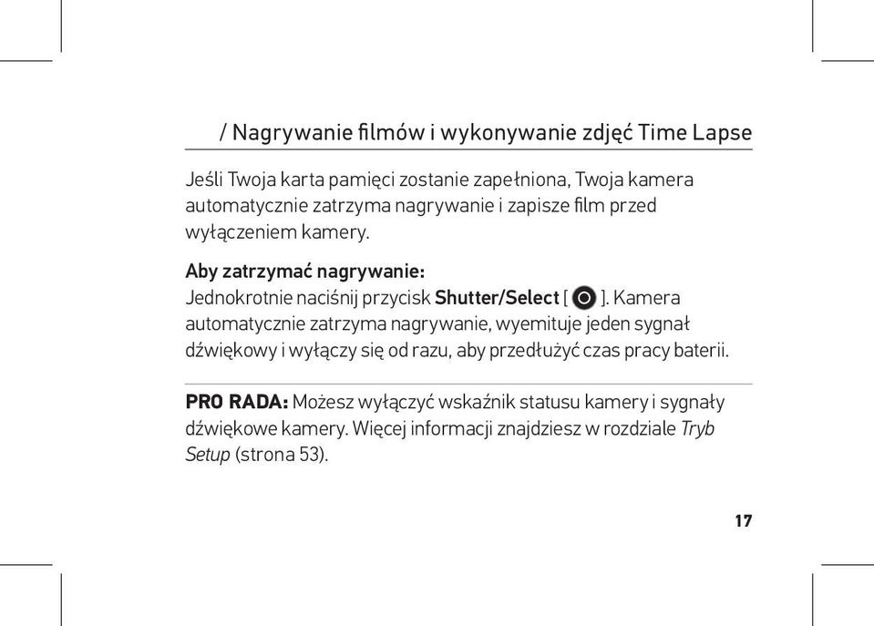 Kamera automatycznie zatrzyma nagrywanie, wyemituje jeden sygnał dźwiękowy i wyłączy się od razu, aby przedłużyć czas pracy baterii.