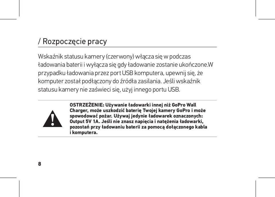 Jeśli wskaźnik statusu kamery nie zaświeci się, użyj innego portu USB.