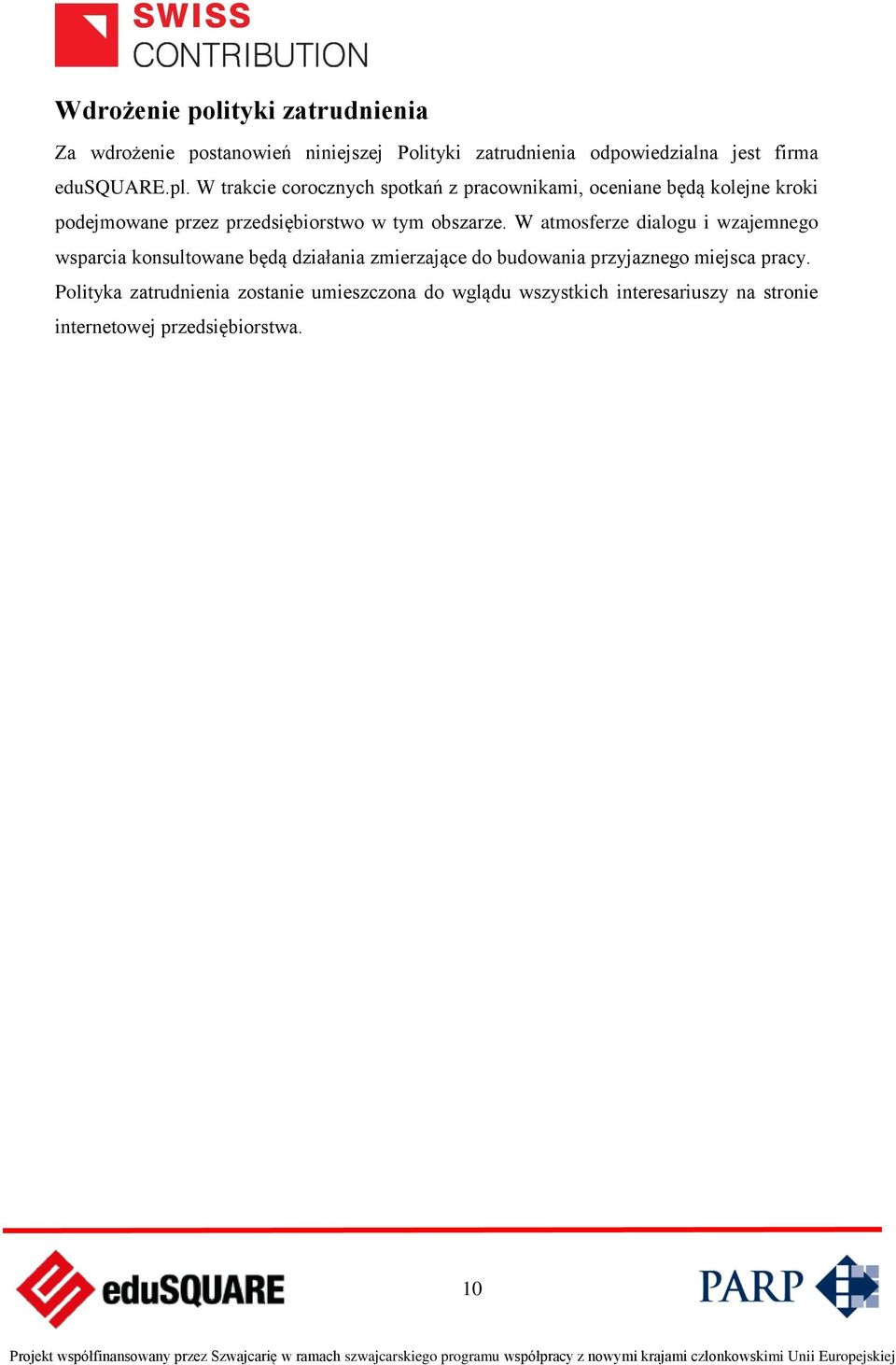 W trakcie corocznych spotkań z pracownikami, oceniane będą kolejne kroki podejmowane przez przedsiębiorstwo w tym obszarze.