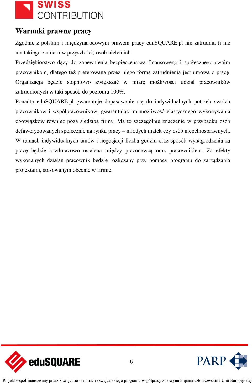 Organizacja będzie stopniowo zwiększać w miarę możliwości udział pracowników zatrudnionych w taki sposób do poziomu 100%. Ponadto edusquare.