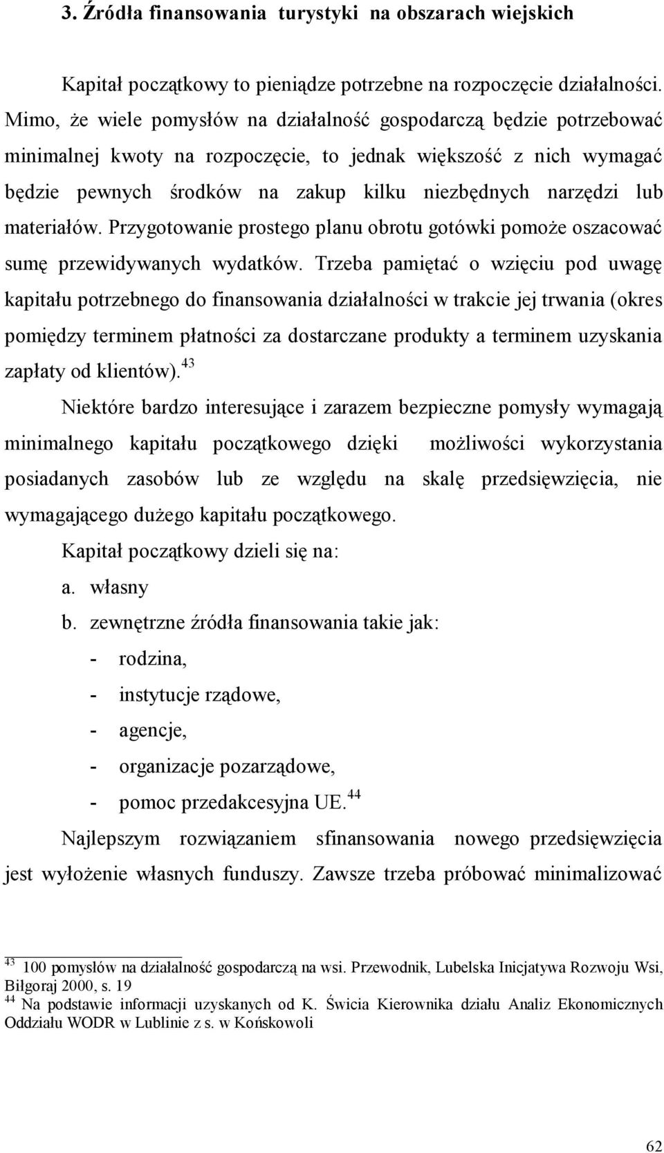 lub materiałów. Przygotowanie prostego planu obrotu gotówki pomoże oszacować sumę przewidywanych wydatków.