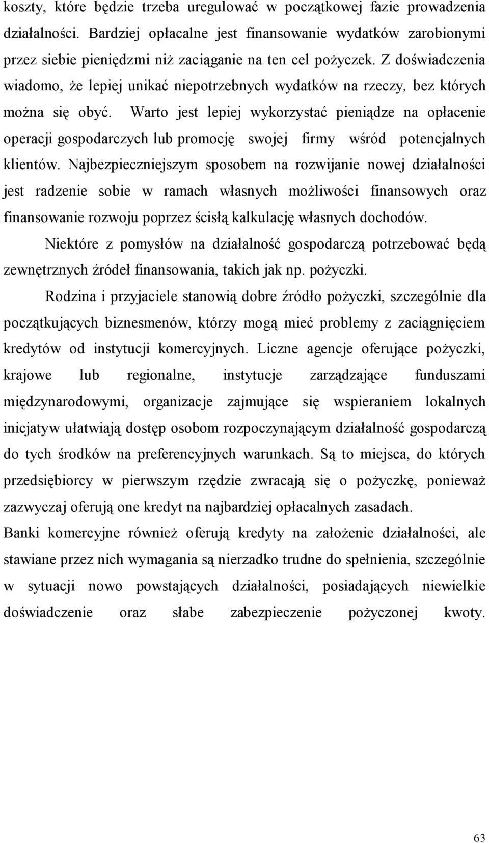 Z doświadczenia wiadomo, że lepiej unikać niepotrzebnych wydatków na rzeczy, bez których można się obyć.