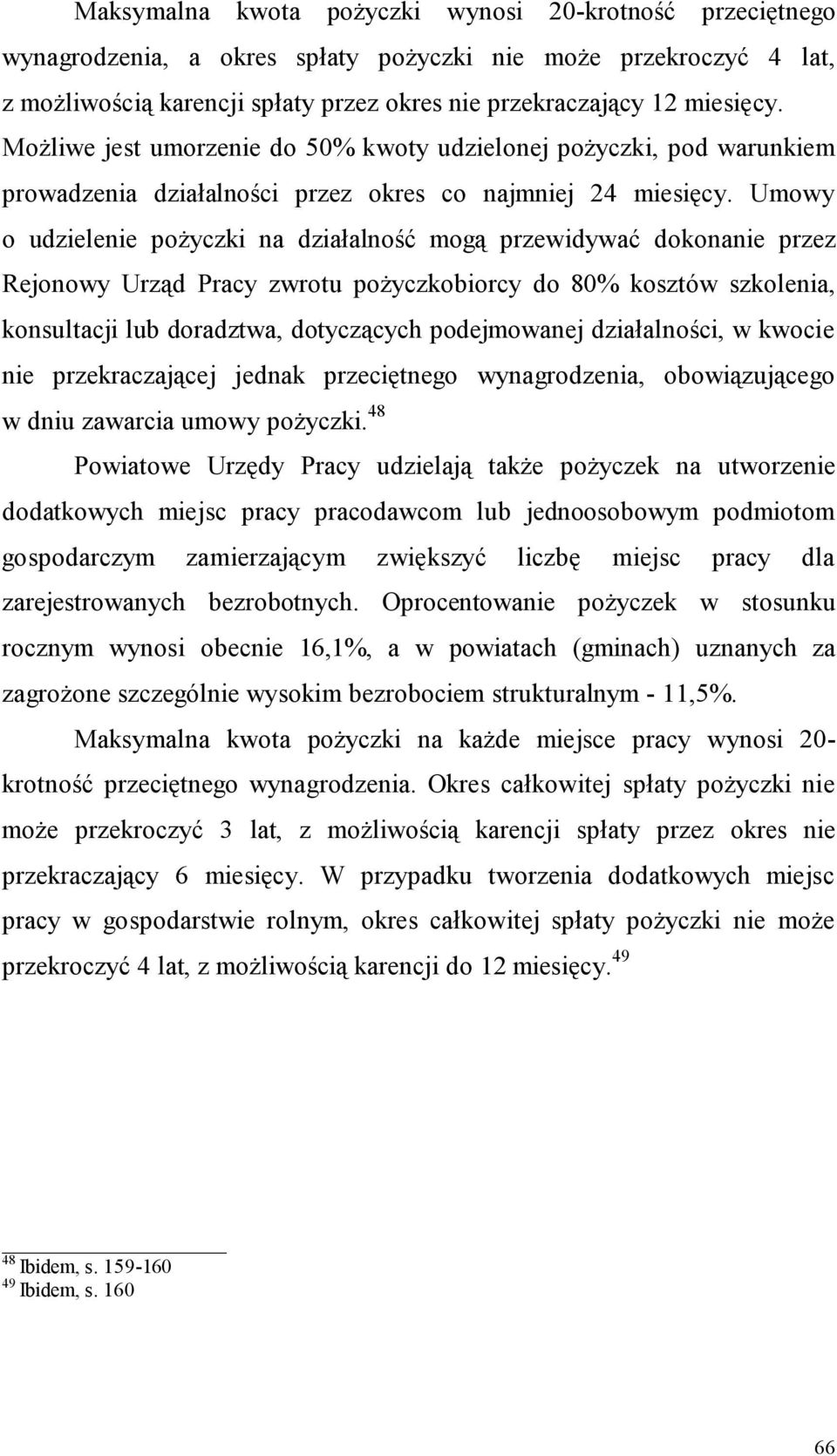 Umowy o udzielenie pożyczki na działalność mogą przewidywać dokonanie przez Rejonowy Urząd Pracy zwrotu pożyczkobiorcy do 80% kosztów szkolenia, konsultacji lub doradztwa, dotyczących podejmowanej