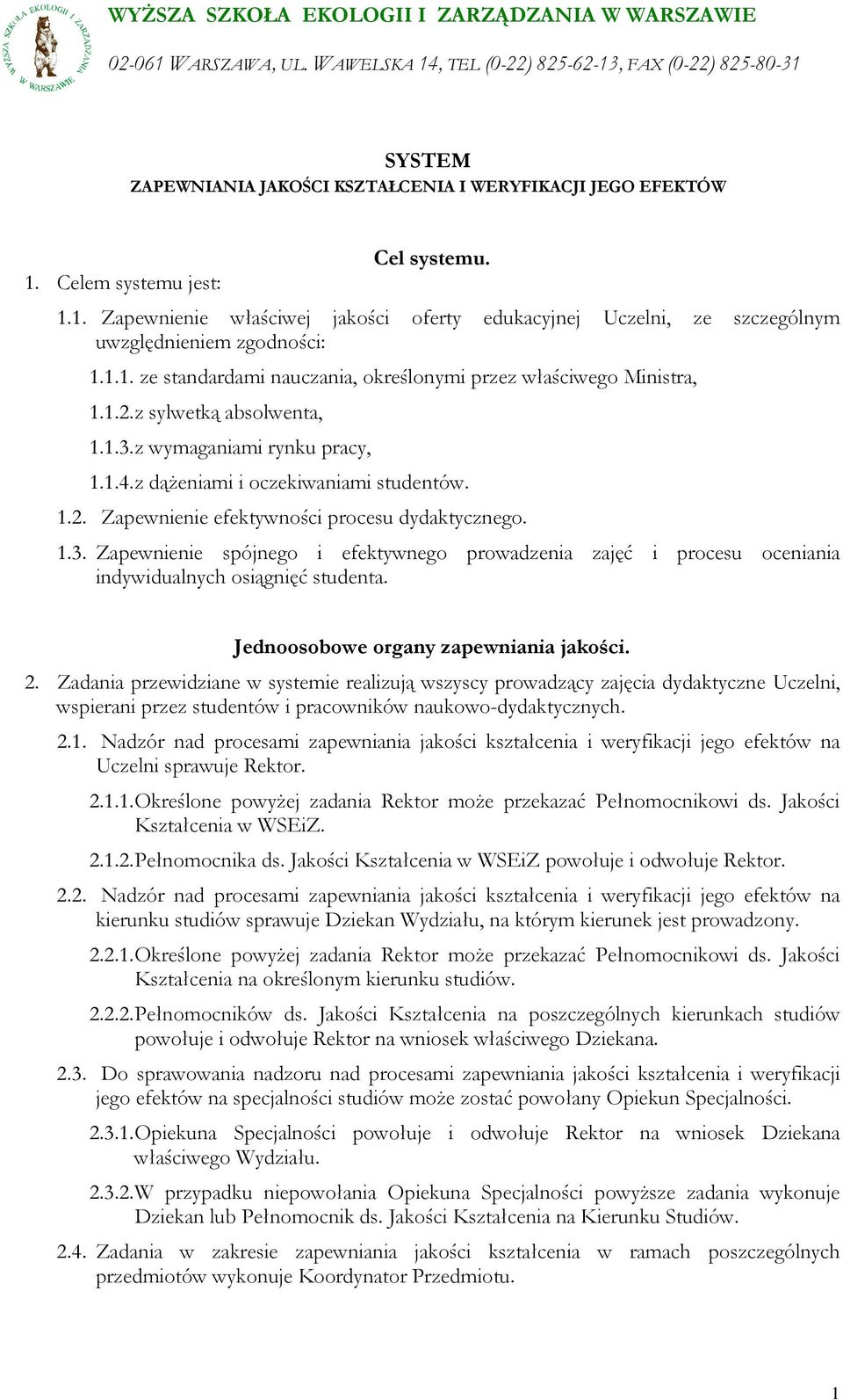 1.2. z sylwetką absolwenta, 1.1.3. z wymaganiami rynku pracy, 1.1.4. z dąŝeniami i oczekiwaniami studentów. 1.2. Zapewnienie efektywności procesu dydaktycznego. 1.3. Zapewnienie spójnego i efektywnego prowadzenia zajęć i procesu oceniania indywidualnych osiągnięć studenta.